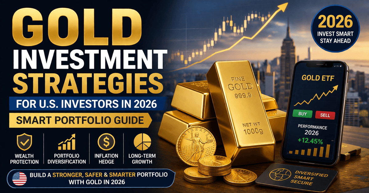 Gold Investment Strategies for U.S. Investors in 2026 (Smart Portfolio Guide)